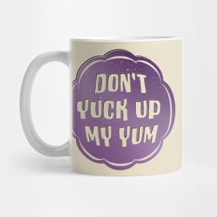 Don't Yuck Up My Yum Mug